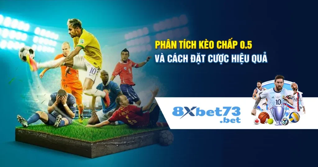 Phân Tích Kèo Chấp 0.5 và Cách Đặt Cược Hiệu Quả