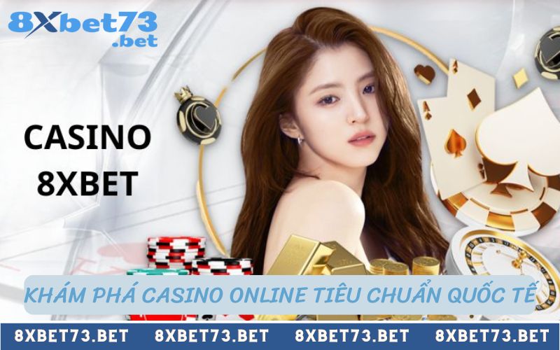 Khám phá casino online tiêu chuẩn quốc tế